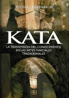 Kata. La Transmisión Del Conocimiento En Las Artes Marciales Tradicionales - Michael Rosenbaum - Autres & Non Classés