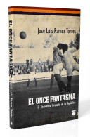 El Once Fantasma. El Recreativo Granada De La República - José Luis Ramos Torres - Altri & Non Classificati