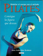 Modelar El Cuerpo Con El Método Pilates - Anna Selby Y Alan Herdman - Altri & Non Classificati