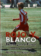 Rojo Y Blanco. Nacido Para El Fútbol (dedicado) - Manuel Gamez Villalba «Lato» - Autres & Non Classés