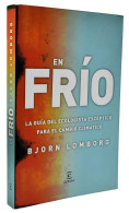 En Frío. La Guía Del Ecologista Escéptico Para El Cambio Climático - Bjorn Lomborg - Practical