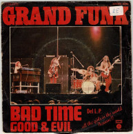 Grand Funk - Bad Time / Good & Evil. Single - Altri & Non Classificati