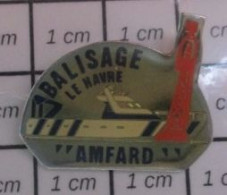 718A Pin's Pins / Beau Et Rare / BATEAUX / NAVIRE BALISE LE HAVRE BALISAGE AMFARD - Barcos