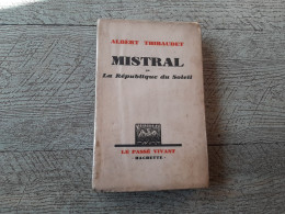 Mistral Ou La République Du Soleil Albert Thibaudet Dédicacé 1930 Biographie - Autographed