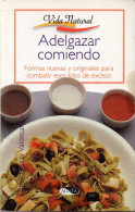 Adelgazar Comiendo. Formas Nuevas Y Originales Para Combatir Esos Kilos De Exceso - Esther García Valdecantos - Gastronomie