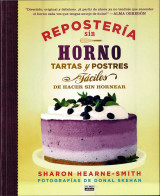 Repostería Sin Horno. Tartas Y Postres Fáciles De Hacer Sin Hornear - Sharon Hearne-Smith - Gastronomie