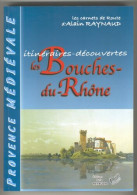 Itinéraires-découvertes Les Bouches-du-Rhône Les Carnets De Route D'Alain Raynaud - Non Classés