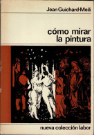 Cómo Mirar La Pintura - Jean Guichard-Meili - Arts, Loisirs