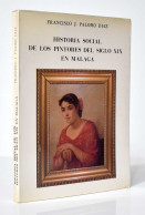 Historia Social De Los Pintores Del Siglo XIX En Málaga (dedicado) - Francisco J. Palomo Díaz - Kunst, Vrije Tijd