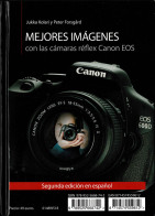 Mejores Imágenes Con Las Cámaras Réflex Canon EOS - Jukka Kolari Y Peter Forsgard - Arts, Hobbies