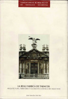 La Real Fábrica De Tabacos. Arquitectura, Territorio Y Ciudad En La Sevilla Del Siglo XVIII - José Morales Sánchez - Arts, Hobbies