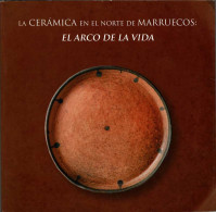 La Cerámica En El Norte De Marruecos: El Arco De La Vida. Catálogo De Exposición - Arts, Loisirs