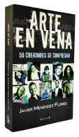 Arte En Vena. 50 Creadores Se Confiesan - Javier Menéndez Flores - Bellas Artes, Ocio