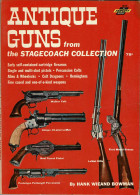 Antique Guns From The Stagecoach Collection - Hank Wieand Bowman - History & Arts