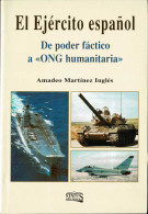 El Ejército Español. De Poder Fáctico A ONG Humanitaria - Amadeo Martínez Inglés - History & Arts