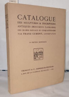Catalogue Des Sculptures & Inscriptions Antiques ( Monuments Lapidaires ) Des Musées Royaux Du Cinquantenaire - Arqueología