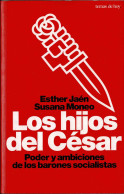 Los Hijos Del César. Poder Y Ambiciones De Los Barones Socialistas - Esther Jaén Y Susana Moneo - Pensamiento
