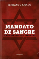 Mandato De Sangre. El Poder De Los Judíos En Uruguay (dedicado) - Fernando Amado - Pensées