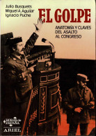 El Golpe. Anatomía Y Claves Del Asalto Al Congreso - Julio Busquets, Miguel A. Aguilar E Ignacio Puche - Pensieri