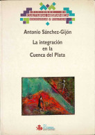 La Integración En La Cuenca Del Plata - Antonio Sánchez-Gijón - Pensées