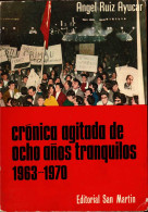 Crónica Agitada De Ocho Años Tranquilos 1963-1970 - Angel Ruiz Ayucar - Pensieri