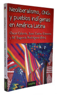 Neoliberalismo, ONGs Y Pueblos Indígenas En América Latina - O. Calavia, J.C. Gimeno Y Mª E. Rodríguez (Eds.) - Pensieri