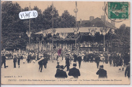 TROYES- XXXIV EME FETE FEDERALE DE GYMNASTIQUE- JUIN 1908- TRIBUNE OFFICIELLE AU MOMENT DES DISCOURS - Troyes