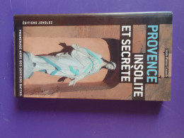 PROVENCE INSOLITE ET SECRETE / JEAN PIERRE CASSELY - Provence - Alpes-du-Sud