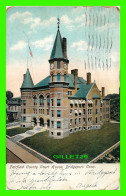 BRIDGEPORT, CT - FAIRFIELD COUNTY COURT HOUSE - TRAVEL IN 1907 - ILLUSTRATED POSTAL CARD CO - - Bridgeport