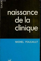 Naissance De La Clinique - Une Archéologie Du Regard Médical - Collection " Galien ". - Foucault Michel - 1978 - Gezondheid