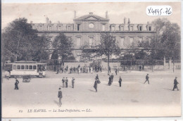 LE HAVRE- LA SOUS-PREFECTURE- TRAMWAY - Ohne Zuordnung