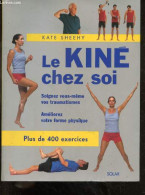 Le Kiné Chez Soi - Soignez Vous Meme Vos Traumatisme - Ameliorez Votre Forme Physique - Plus De 400 Exercices - Sheehy K - Gezondheid