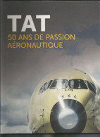 TAT Touraine Air Transport 50 Ans De Passion Aéronautique 1968-2018 Paul Vilatoux - Aerei
