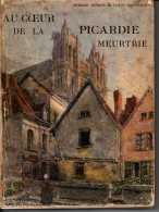 Au Coeur De La Picardie Meurtrie -Pierre Dubois Et Louis Lorgnier - Picardie - Nord-Pas-de-Calais