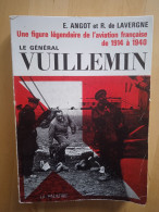 Le Général Vuillemin. Figure Légendaire De L'aviation Française De 1914 à 1940 - E. Angot Et R. De Lavergne - Histoire