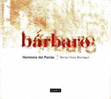 Harmonía Del Parnás. Marian Rose Montagut - Bárbaro. CD - Classique