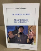 Il Nous A Guéri / Magnetisme Ou Miracle - Gezondheid