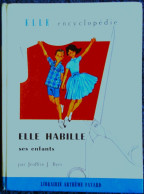 Jeoffrin J. Byrs - ELLE Encyclopédie - ELLE HABILLE Ses Enfants - Librairie Arthème Fayard - ( Avril 1960 ) . - Knutselen / Techniek