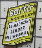 718c  Pin's Pins / Beau Et Rare / MEDIAS / REVUE MAGAZINE SORTIR A MONTPELLIER LE MAGAZINE LEADER DES SPECTACLES - Médias