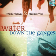 Prem Joshua & Manish Vyas - Water Down The Ganges. CD - New Age