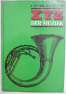 XYZ DER MUZIEK Door Casper Höweler Encyclopedie Woordenboek Musicologie Cultuur Musici Genres Opera Instrumenten - Otros & Sin Clasificación