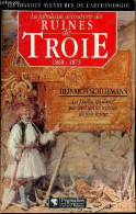 La Fabuleuse Découverte Des Ruines De Troie - Premier Voyage à Troie 1868 Suivi De Antiquités Troyennes 1871-1873 - Coll - Archeology