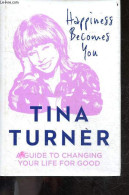 Happiness Becomes You - A Guide To Changing Your Life For Good - Tina Turner - 2020 - Linguistique