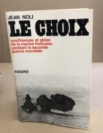 Le Choix / Souffrances Et Gloire De La Marine Française Pendant La Seconde Guerre Mondiale - Barche