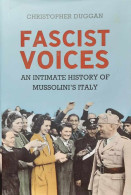 Fascist Voices - An Intimate History Of Mussolini's Italy - Autres & Non Classés