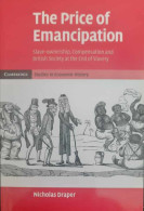 The Price Of Emancipation. Slave-Ownership, Compensation And British Society At The End Of Slavery - Altri & Non Classificati