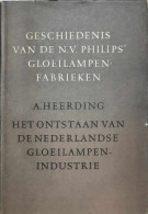 Geschiedenis Van De N.V. Philips' Gloeilampen-fabrieken: I. Het Ontstaan Van De Nederlandse Gloeilampenindustrie + II. - Other & Unclassified