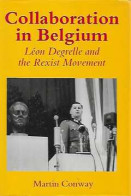 Collaboration In Belgium. Léon Degrelle And The Rexist Movement, 1940-1944 - Other & Unclassified