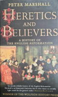 Heretics And Believers A History Of The English Reformation. - Other & Unclassified