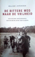 De Bittere Weg Naar De Vrijheid. Een Nieuwe Geschiedenis Van De Bevrijding Van Europa. (vertaling Van The Bitter Road  - Guerre 1939-45